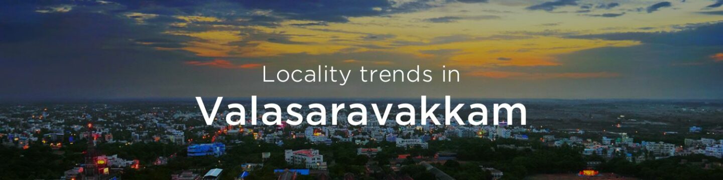 Valasaravakkam property market: An overview