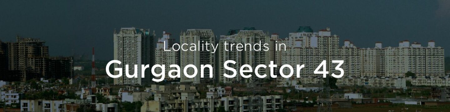 Gurgaon Sector 43 property market: An overview