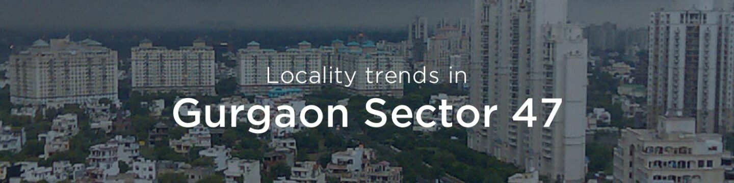 Gurgaon Sector 47 property market: An overview