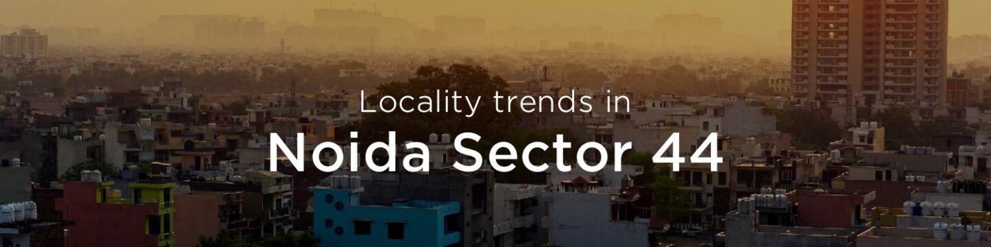 Noida Sector 44 property market: An overview