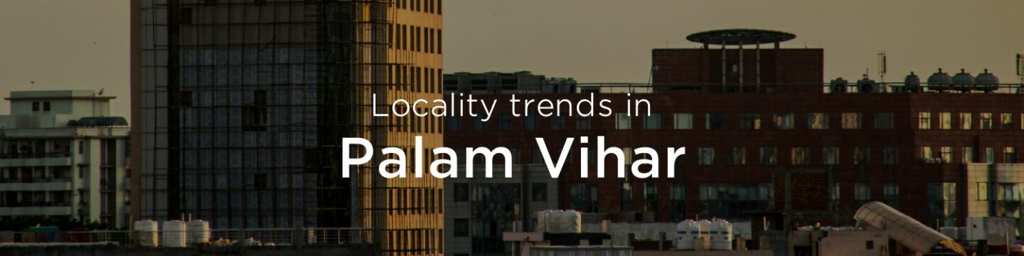 Palam Vihar property market: An overview