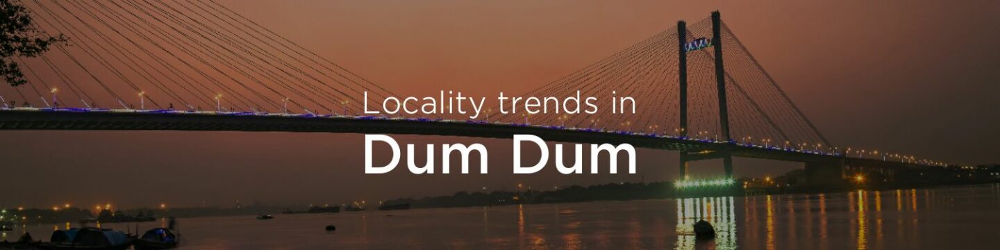 Dum Dum property market: An overview