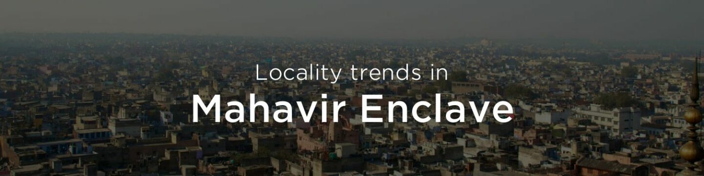 Mahavir Enclave property market: An overview
